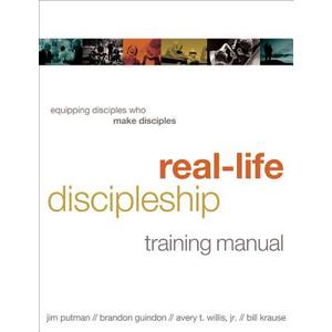 Real-Life Discipleship Training Manual: Equipping Disciples Who Make Disciples