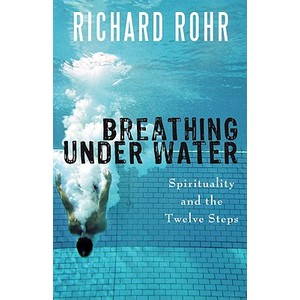 Breathing Under Water: Spirituality and the Twelve Steps