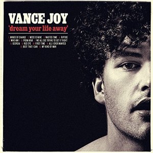 Dream Your Life Away  - Vance Joy