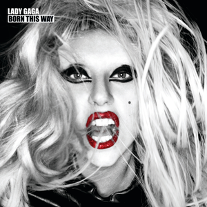 Born This Way  - Lady Gaga